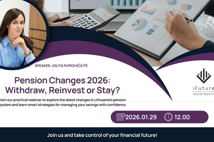 Nemokami Web seminarai - Pensijų kaupimo pakeitimai 2026: Atsiimti, Perinvestuoti ar Pasilikti??